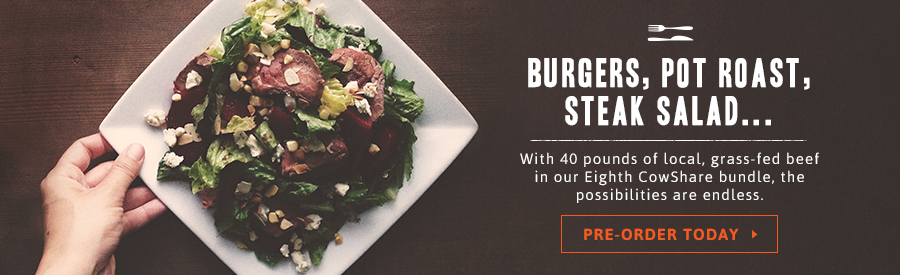 Burgers, pot roast, steak salad...with 40 pounds of local, grass-fed beef in our Eighth CowShare bundle, the possibilities are endless. Click here to pre-order today.